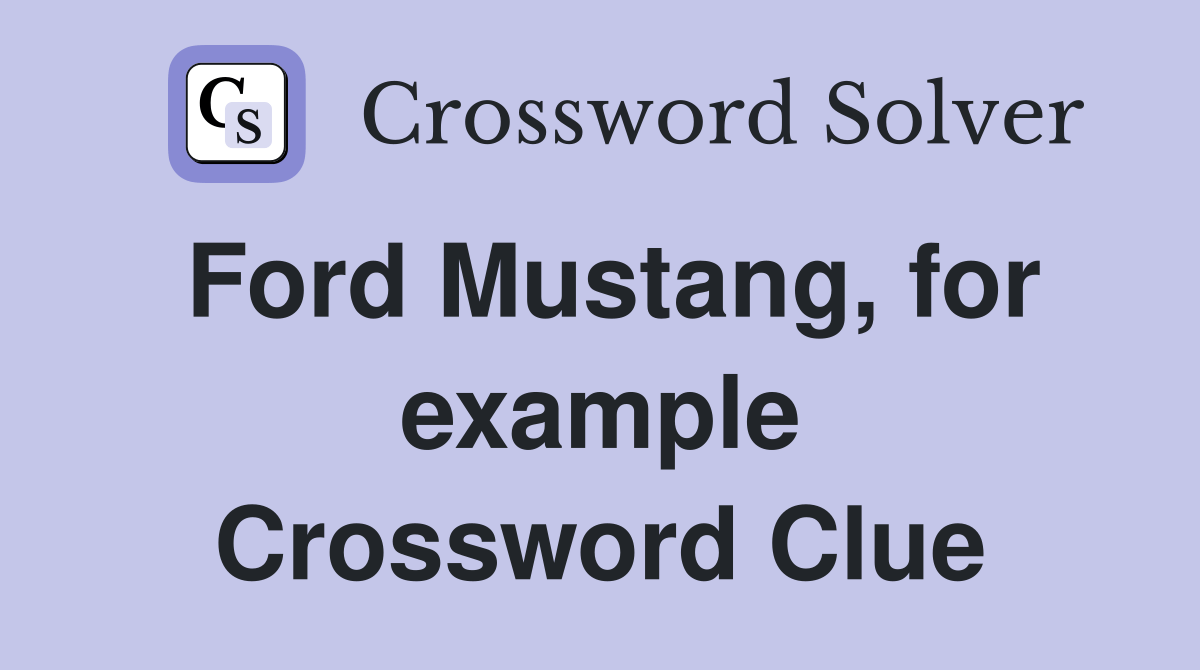 Ford Mustang, for example Crossword Clue Answers Crossword Solver